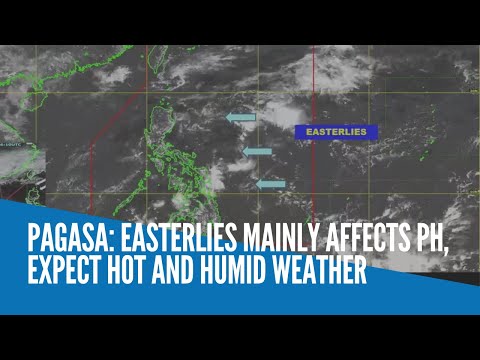 Pagasa: Easterlies mainly affects PH, expect hot and humid weather