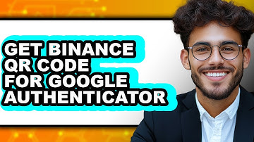 How To Get Binance QR Code For Google Authenticator - Easy Guide