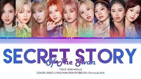 HOW  WOULD TWICE SING SECRET STORY OF THE SWAN ( BY IZ*ONE) COLOR CODED LYRICS (Pt-Br/Rom/ Han/가사)
