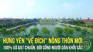 Hưng Yên "Về Đích" Nông Thôn Mới: 100% Xã Đạt Chuẩn, Đời Sống Người Dân Khởi Sắc | HYTV