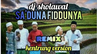 DJ SHOLAWAT SA'DUNA FIDDUNYA || REMIX KENTRUNG VERSION