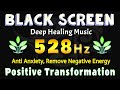 528 Hz Positive Transformation, Emotional & Physical Healing, Anti Anxiety, Remove Negative Energy
