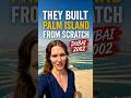 I travelled to when they built the Palm Island in Dubai #history