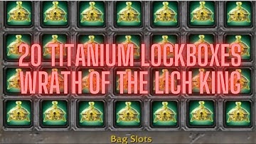 Open 20 Titanium Lockboxes World of Warcraft Wrath of the Lich King