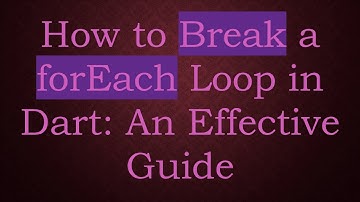 How to Break a forEach Loop in Dart: An Effective Guide