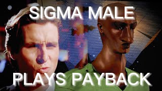 Sigma male plays Payback 2