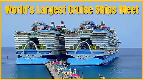 World’s Largest Cruise Ships Meet |  Star of the Seas & Icon of the Seas at CocoCay