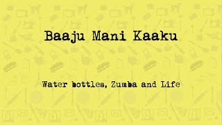 Baaju Mani Kaaku | ನೀರಿನ ಬಾಟ್ಲಿ, ಜುಮ್ಬಾ ಹಾಗು ಜೀವನ | Water Bottle, Zumba and Life