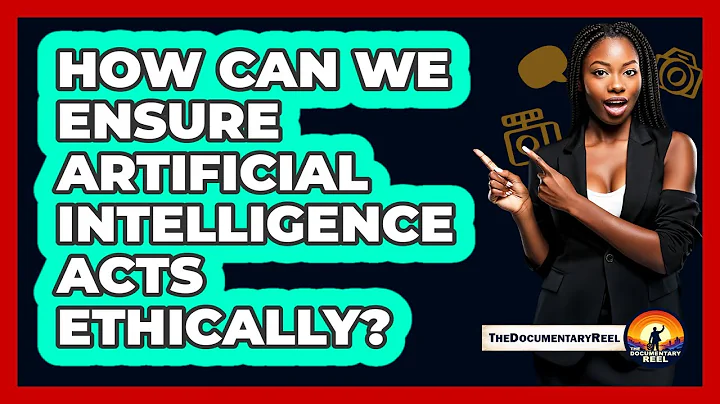 How Can We Ensure Artificial Intelligence Acts Ethically? - The Documentary Reel