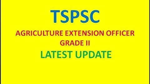 TSPSC: AGRICULTURE EXTENSION OFFICER GRADE II LATEST UPDATE
