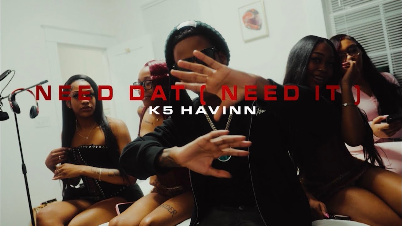 K5Havinn - Need It ( Official Music Video )