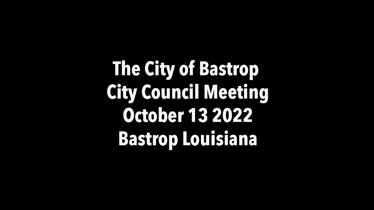 October 13 2022 City of Bastrop Louisiana City Council Meetings YouTube