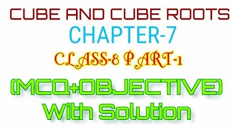 Class 8 Maths Ch-7 Cube And Cube Roots (MCQ+Objective) for Exams with Solution PART-1