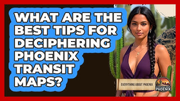 What Are The Best Tips For Deciphering Phoenix Transit Maps? - Everything About Phoenix