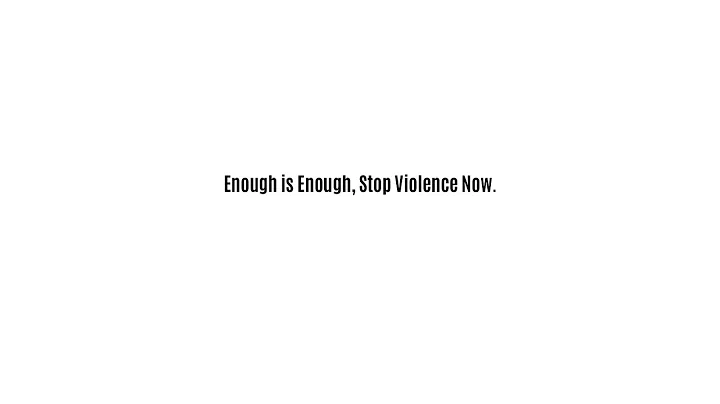 Enough is Enough, Stop Violence Now