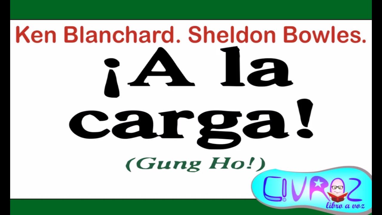 ¡A La Carga! (Gung Ho!). [Ken Blanchard y Sheldon Bowles] LibroªVoz