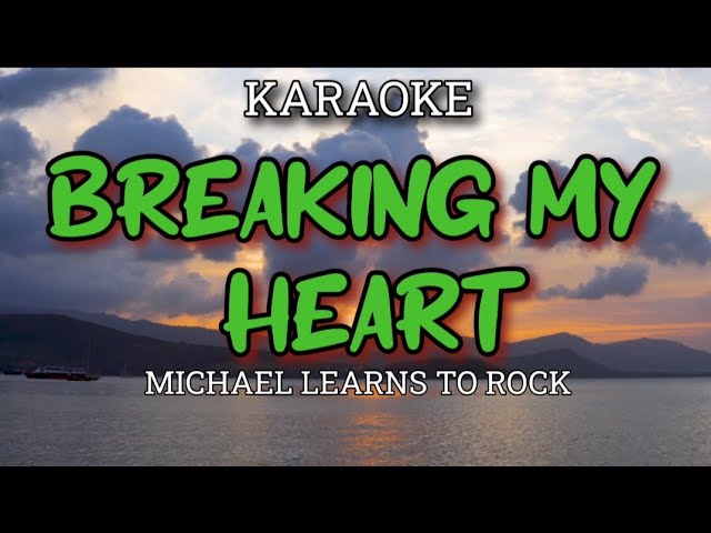 BREAKING MY HEART - MICHAEL LEARNS TO ROCK ( KARAOKE)