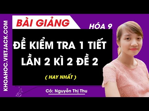 Đề kiểm tra 1 tiết lần 2 kì 2 đề 2 - Hóa học 9 -  Cô Nguyễn Thị Thu (HAY NHẤT)