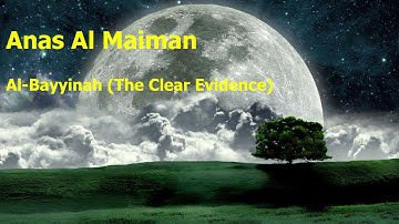 Anas Al Maiman  Surah Al Bayyinah The Clear Evidenceأنس الميمان  سورة  البينة