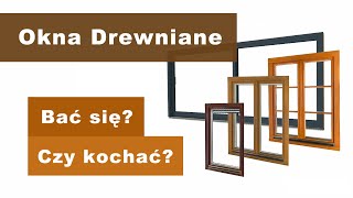Okna Drewniane, Bać Się, Czy Kochać?