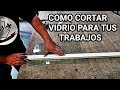 CÓMO CORTAR VIDRIO PARA TUS TRABAJOS - HOW TO CUT GLASS (3MM)