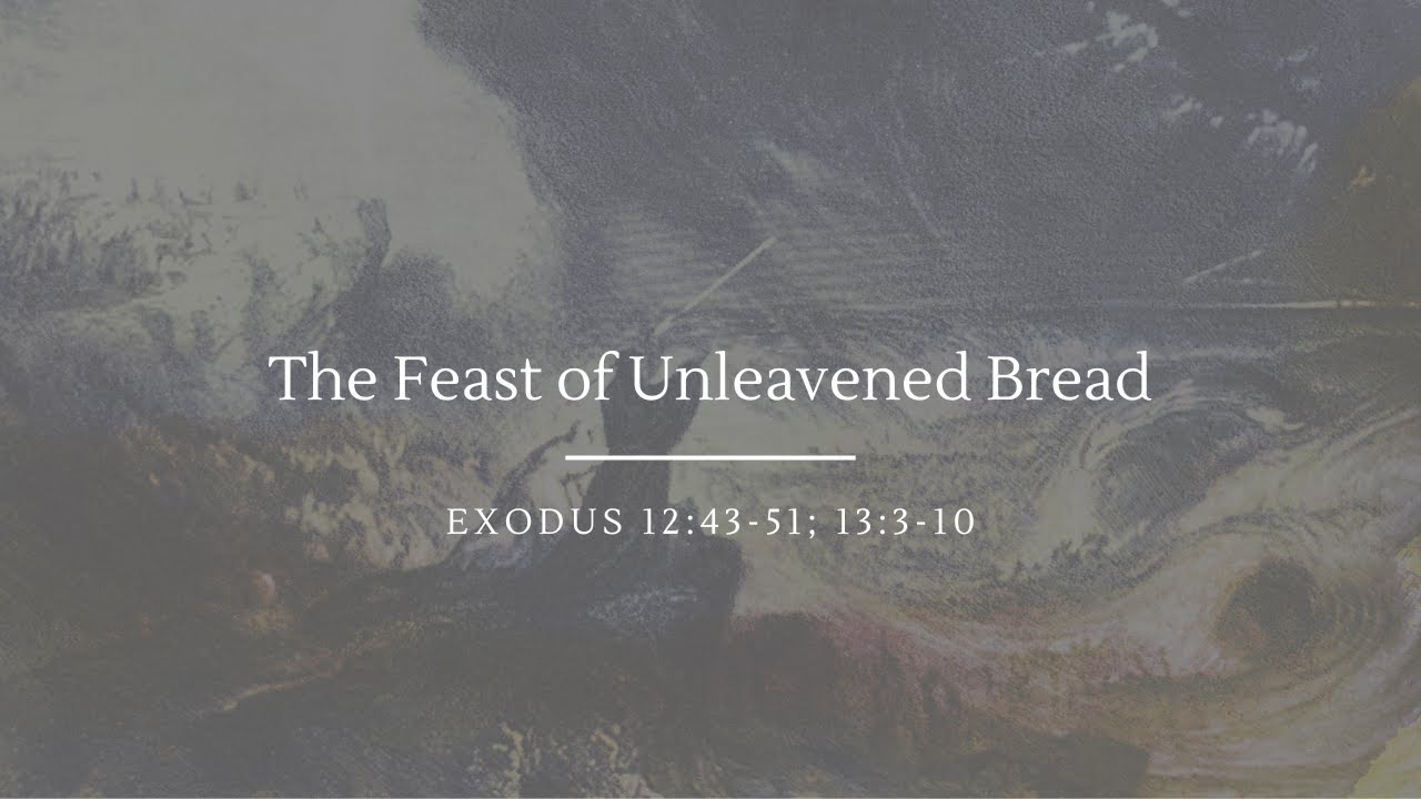 The Feast of Unleavened Bread | Exodus 12:43-51, 13:3-10 - YouTube