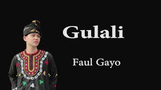 Lirik lagu Faul Gayo - GULALI - (Lengkap Text Bahasa Gayo)