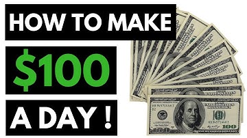 How To Make 100 Dollars A Day - How To Make $100 A Day From Home