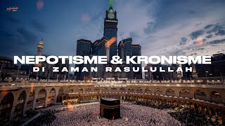 NEPOTISME & KRONISME - Di Zaman Rasulullah