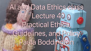 AI and Data Ethics Class 4: Practical Ethics, Guidelines, and Policy