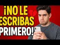 🚫 ¡Detente! No le escribas primero... hasta ver este video completo