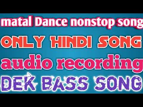 Matal dance only Hindi song nonstop dek bass