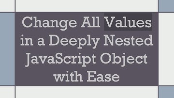 Change All Values in a Deeply Nested JavaScript Object with Ease