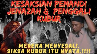 KISAH NYATA PEMANDI DAN PENGUBUR JENAZAH - SIKSA KUBUR ITU NYATA ADANYA !!!