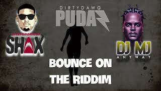 Unstoppable Shax ft Dj Mj & Dirty Dawg Pudaz - Bounce on the Riddim