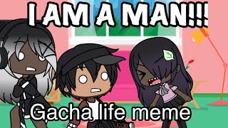 I AM A MAN! (Gacha life meme) screenshot 4