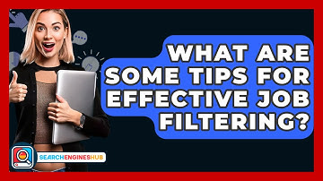 What Are Some Tips For Effective Job Filtering? - SearchEnginesHub.com