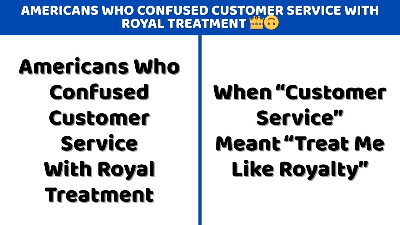 Americans Who Confused Customer Service With Royal Treatment 👑🙃