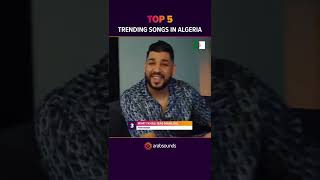 Top 5 Trending Songs in Algeria 