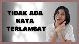 TIDAK ADA KATA TERLAMBAT UNTUK JADI LEBIH BAIK - Video Motivasi