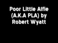 Robert Wyatt - Poor Little Alfie (A.K.A PLA)