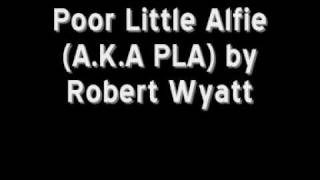 Robert Wyatt - Poor Little Alfie (A.K.A PLA)