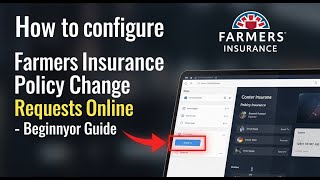 How to configure Farmers Insurance policy change requests online - Beginner Guide