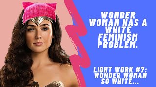 Why Wonder Woman 1984 Has A White Feminism Problem (a breakdown of what went wrong):Light Work #7