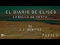 El Diario de Eliseo - Caballo de Troya de J.J. Benítez | Parte Nº2 (Voz Digital)