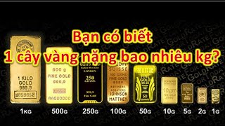 Bạn có biết 1 cây vàng nặng bao nhiêu kg?