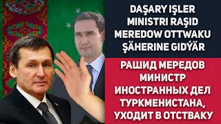 Turkmenistan Daşary Işler Ministri Raşid Meredow Ottwaku Şäherine Gidýär