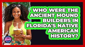 Who Were The Ancient Mound Builders In Florida
