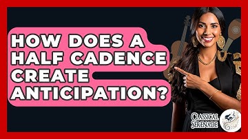 How Does A Half Cadence Create Anticipation? - Classical Serenade