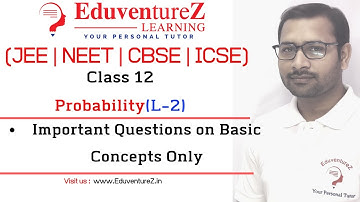 Probability 02 | Important Questions on Basic Concepts | Class 12 | JEE | Main Advanced EduventureZ